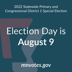 2022 Statewide Primary and Congressional District 1 Special Election, Election Day is August 9, mnvotes.gov